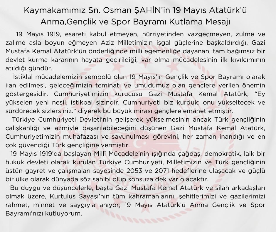 Kaymakamımız Sn. Osman ŞAHİN'in 19 Mayıs Atatürk'ü Anma, Gençlik ve Spor Bayramı Kutlama Mesajı